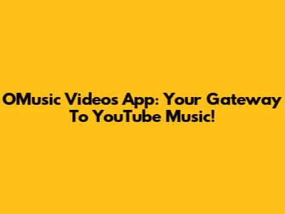 OMusic Videos App: Your Gateway To YouTube Music!