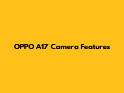 OPPO A17 Camera Features