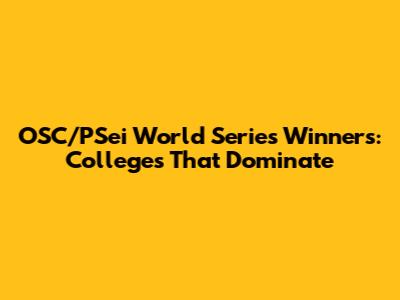 OSC/PSei World Series Winners: Colleges That Dominate