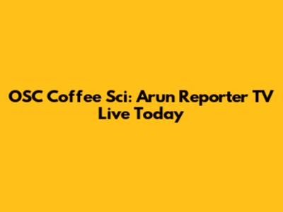 OSC Coffee Sci: Arun Reporter TV Live Today