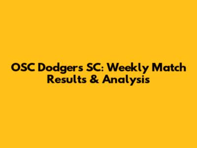 OSC Dodgers SC: Weekly Match Results & Analysis