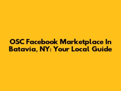 OSC Facebook Marketplace In Batavia, NY: Your Local Guide