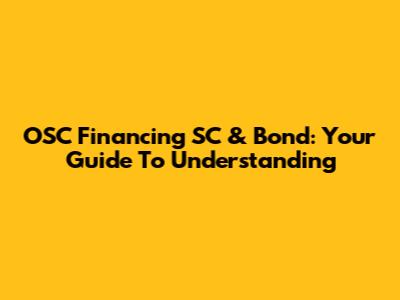 OSC Financing SC & Bond: Your Guide To Understanding