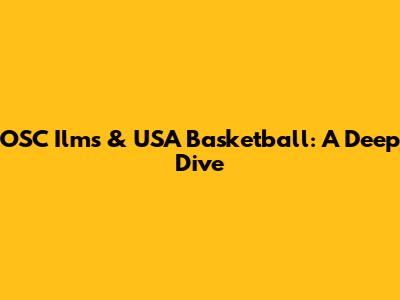 OSC Ilms & USA Basketball: A Deep Dive