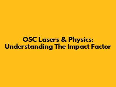 OSC Lasers & Physics: Understanding The Impact Factor