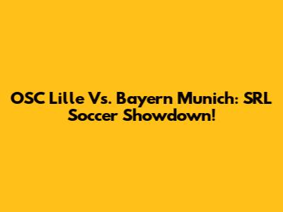 OSC Lille Vs. Bayern Munich: SRL Soccer Showdown!