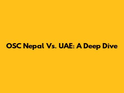OSC Nepal Vs. UAE: A Deep Dive