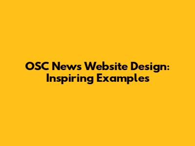 OSC News Website Design: Inspiring Examples