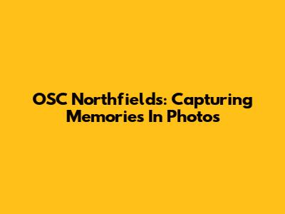 OSC Northfields: Capturing Memories In Photos