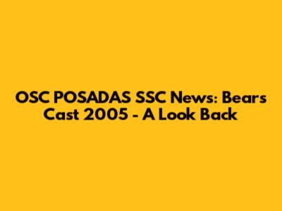 OSC POSADAS SSC News: Bears Cast 2005 - A Look Back