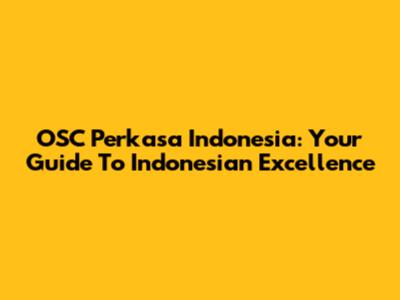 OSC Perkasa Indonesia: Your Guide To Indonesian Excellence