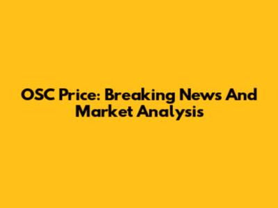 OSC Price: Breaking News And Market Analysis