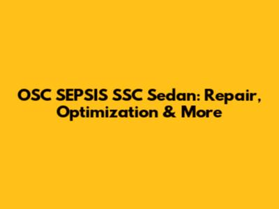 OSC SEPSIS SSC Sedan: Repair, Optimization & More