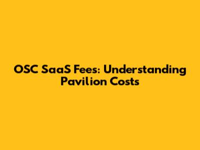 OSC SaaS Fees: Understanding Pavilion Costs