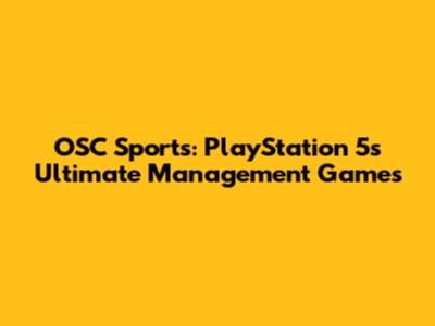 OSC Sports: PlayStation 5's Ultimate Management Games