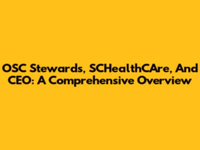 OSC Stewards, SCHealthCAre, And CEO: A Comprehensive Overview