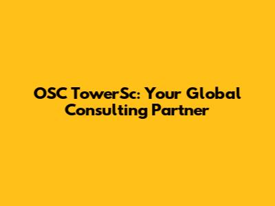 OSC TowerSc: Your Global Consulting Partner
