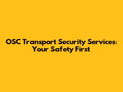 OSC Transport Security Services: Your Safety First