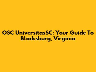 OSC UniversitasSC: Your Guide To Blacksburg, Virginia