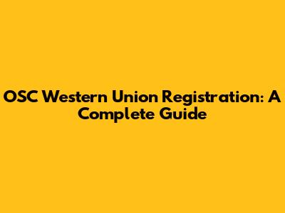 OSC Western Union Registration: A Complete Guide