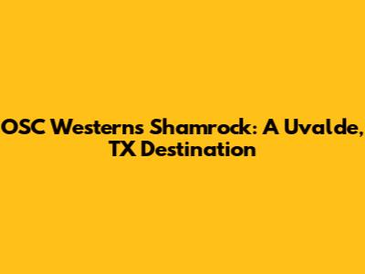 OSC Westerns Shamrock: A Uvalde, TX Destination