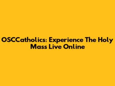 OSCCatholics: Experience The Holy Mass Live Online