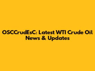 OSCCrudEsC: Latest WTI Crude Oil News & Updates
