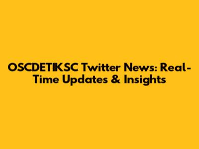 OSCDETIKSC Twitter News: Real-Time Updates & Insights
