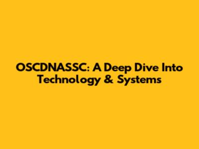 OSCDNASSC: A Deep Dive Into Technology & Systems