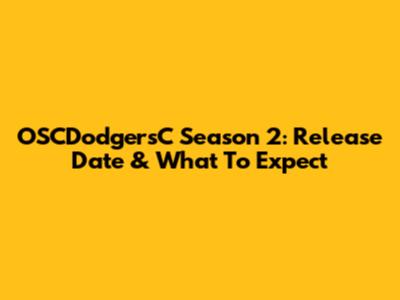 OSCDodgersC Season 2: Release Date & What To Expect