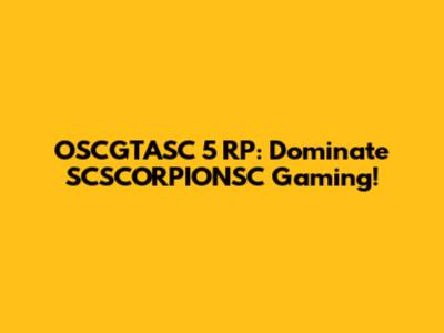 OSCGTASC 5 RP: Dominate SCSCORPIONSC Gaming!
