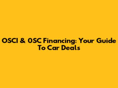 OSCI & 0SC Financing: Your Guide To Car Deals