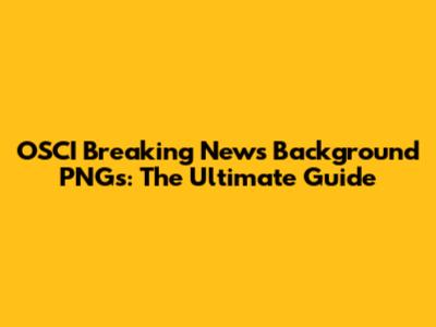 OSCI Breaking News Background PNGs: The Ultimate Guide