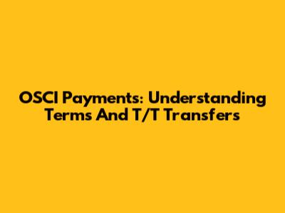 OSCI Payments: Understanding Terms And T/T Transfers