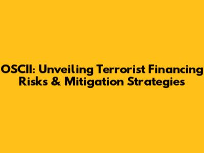 OSCII: Unveiling Terrorist Financing Risks & Mitigation Strategies