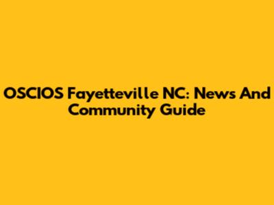 OSCIOS Fayetteville NC: News And Community Guide