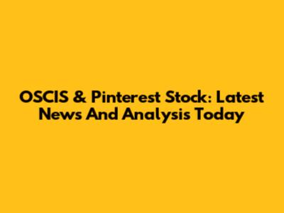 OSCIS & Pinterest Stock: Latest News And Analysis Today