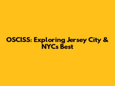 OSCISS: Exploring Jersey City & NYC's Best