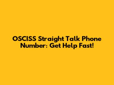 OSCISS Straight Talk Phone Number: Get Help Fast!