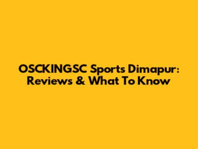 OSCKINGSC Sports Dimapur: Reviews & What To Know