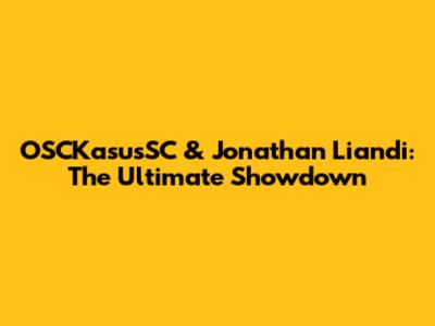 OSCKasusSC & Jonathan Liandi: The Ultimate Showdown