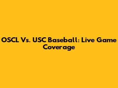 OSCL Vs. USC Baseball: Live Game Coverage