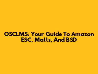 OSCLMS: Your Guide To Amazon ESC, Malls, And BSD