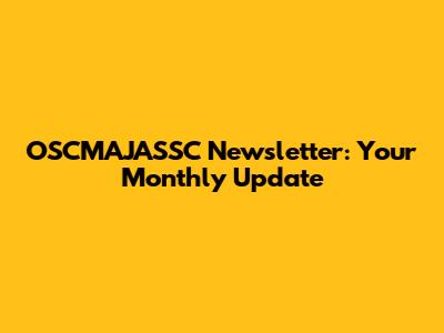 OSCMAJASSC Newsletter: Your Monthly Update
