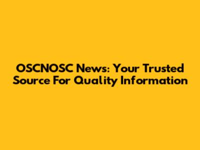 OSCNOSC News: Your Trusted Source For Quality Information