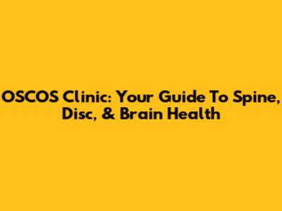 OSCOS Clinic: Your Guide To Spine, Disc, & Brain Health