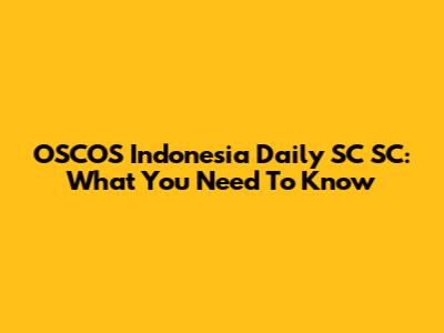 OSCOS Indonesia Daily SC SC: What You Need To Know