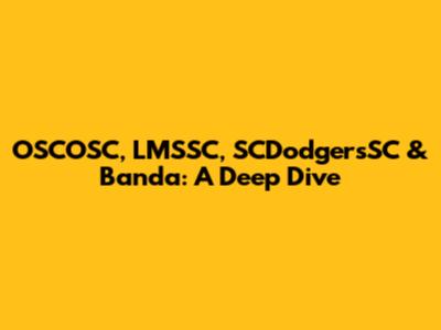 OSCOSC, LMSSC, SCDodgersSC & Banda: A Deep Dive