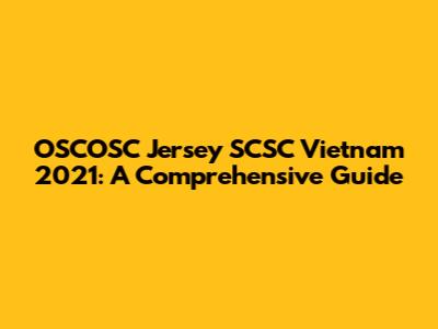 OSCOSC Jersey SCSC Vietnam 2021: A Comprehensive Guide