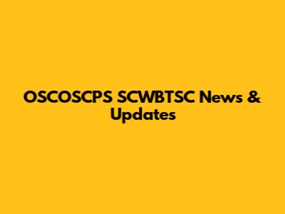 OSCOSCPS SCWBTSC News & Updates